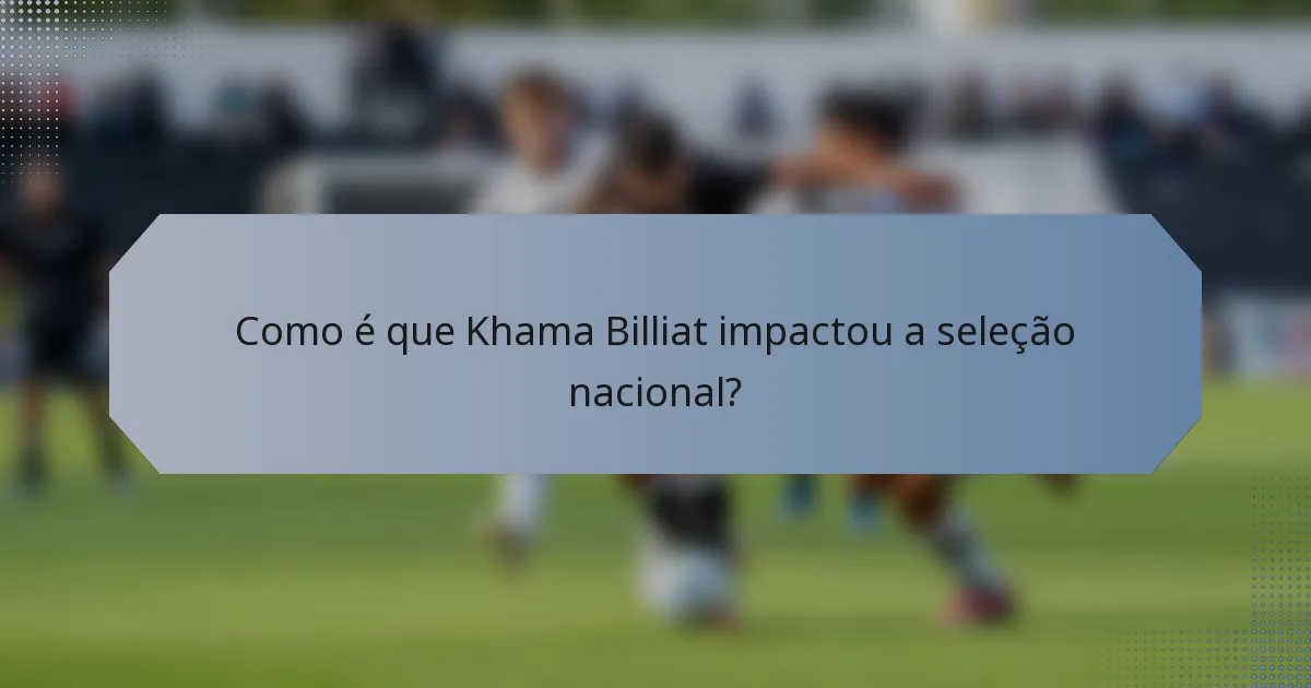 Como é que Khama Billiat impactou a seleção nacional?