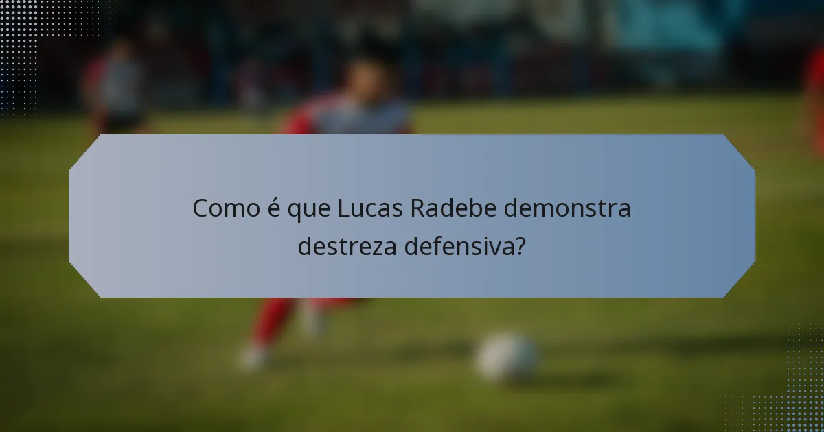 Como é que Lucas Radebe demonstra destreza defensiva?