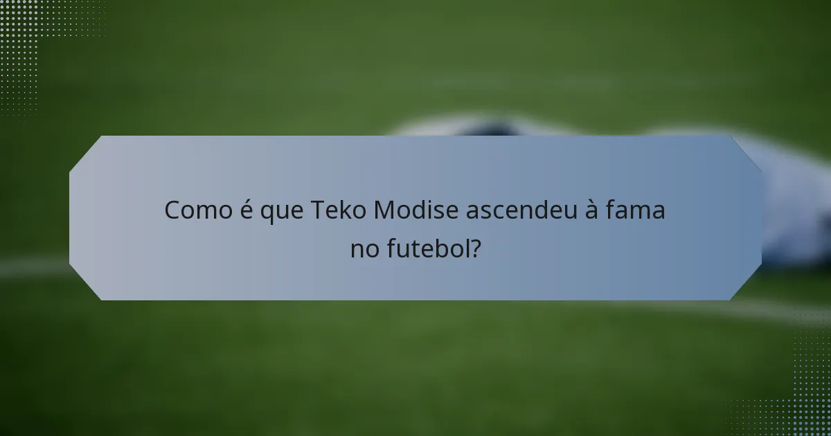 Como é que Teko Modise ascendeu à fama no futebol?