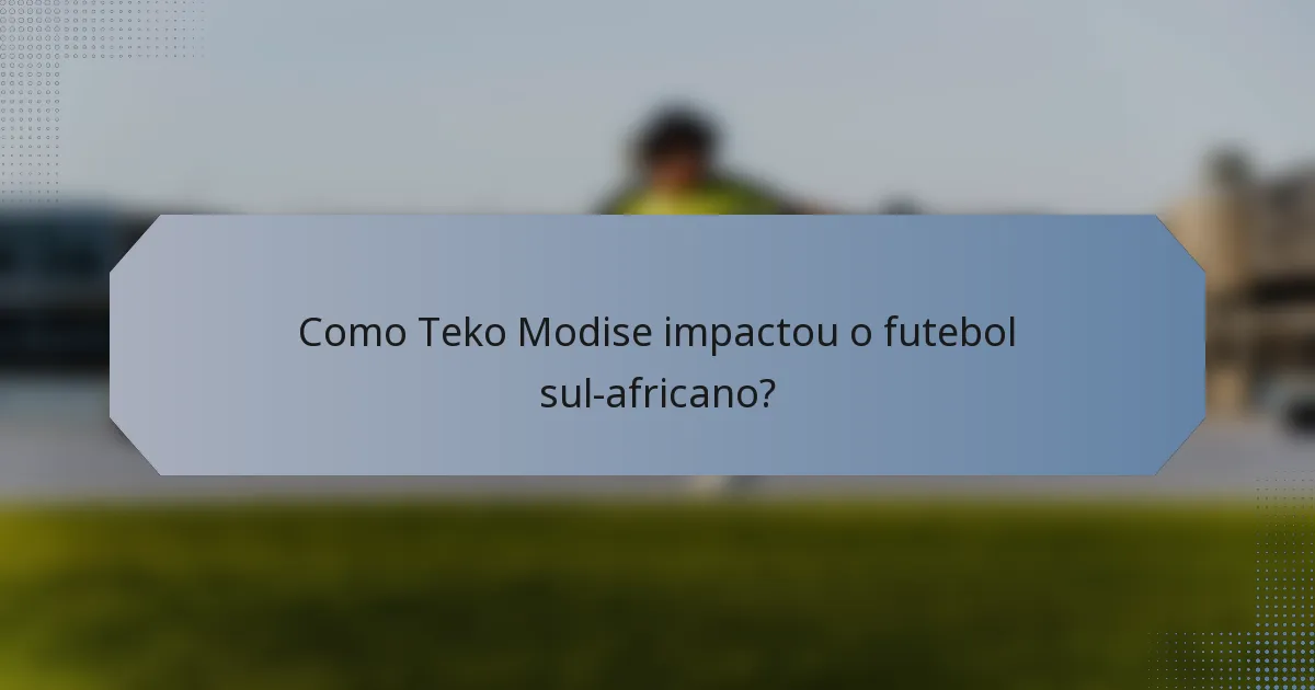 Como Teko Modise impactou o futebol sul-africano?