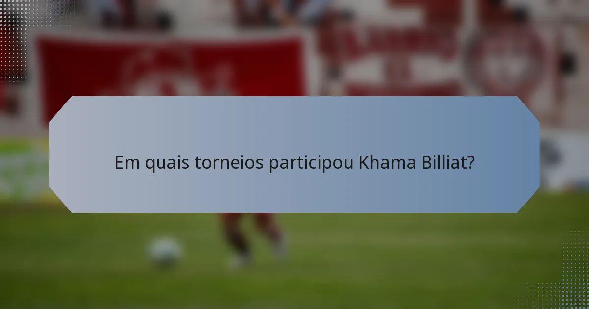 Em quais torneios participou Khama Billiat?