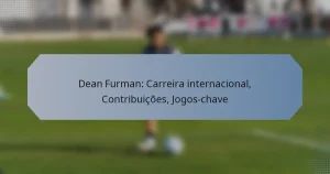 Dean Furman: Carreira internacional, Contribuições, Jogos-chave