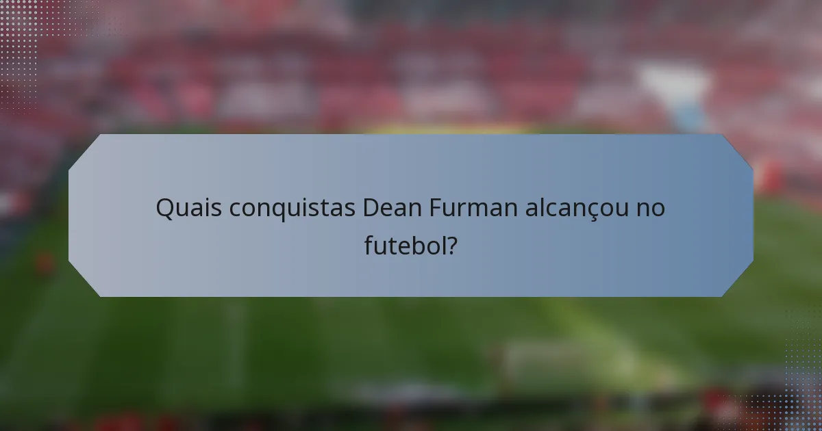 Quais conquistas Dean Furman alcançou no futebol?