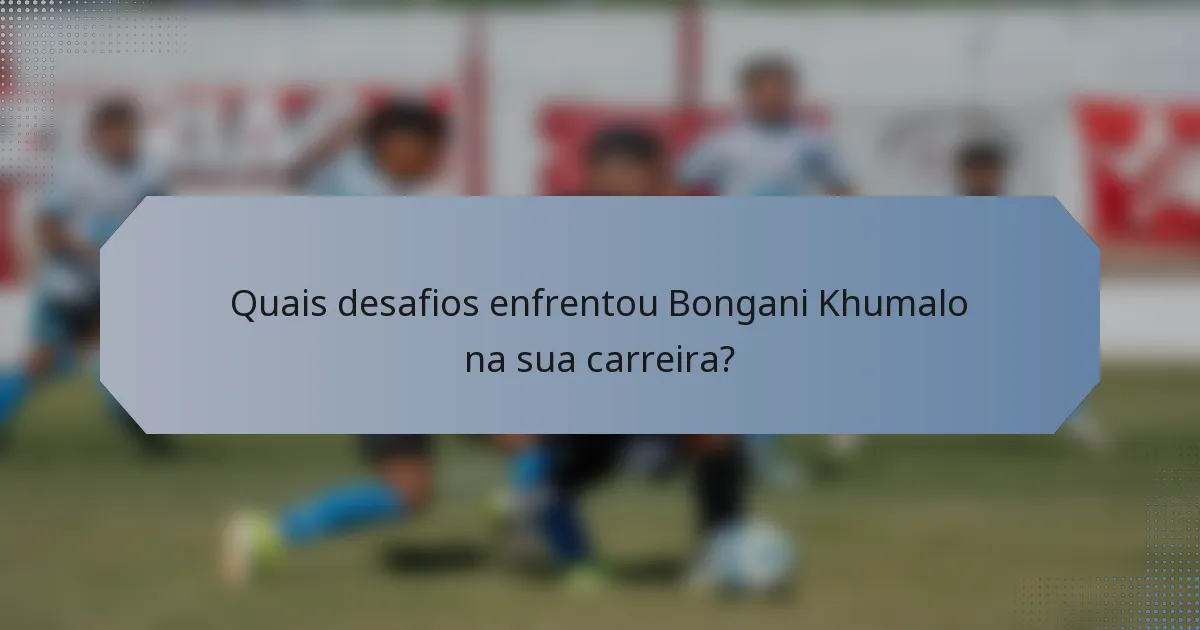 Quais desafios enfrentou Bongani Khumalo na sua carreira?