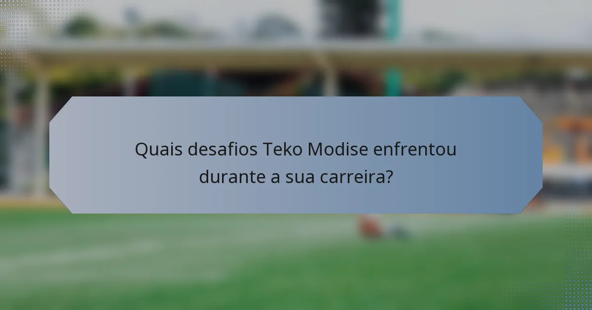 Quais desafios Teko Modise enfrentou durante a sua carreira?