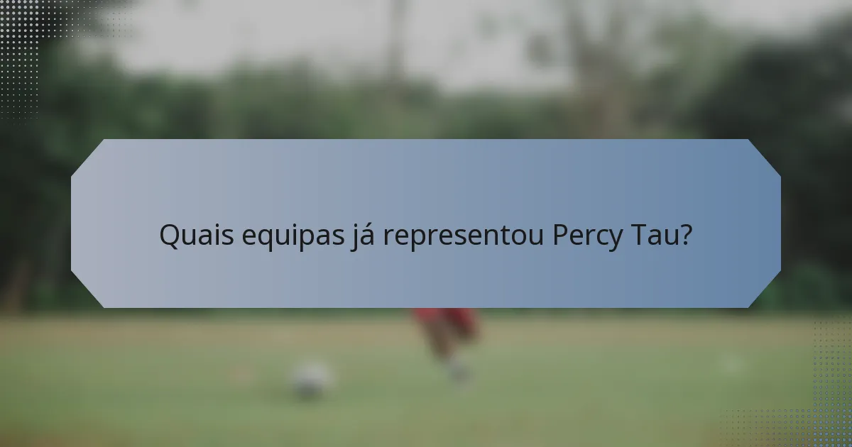 Quais equipas já representou Percy Tau?