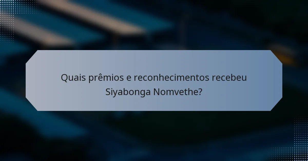 Quais prêmios e reconhecimentos recebeu Siyabonga Nomvethe?
