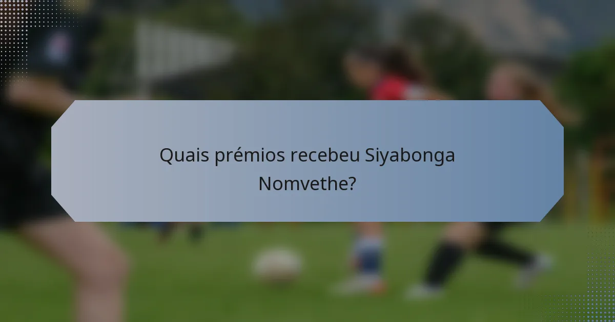 Quais prémios recebeu Siyabonga Nomvethe?