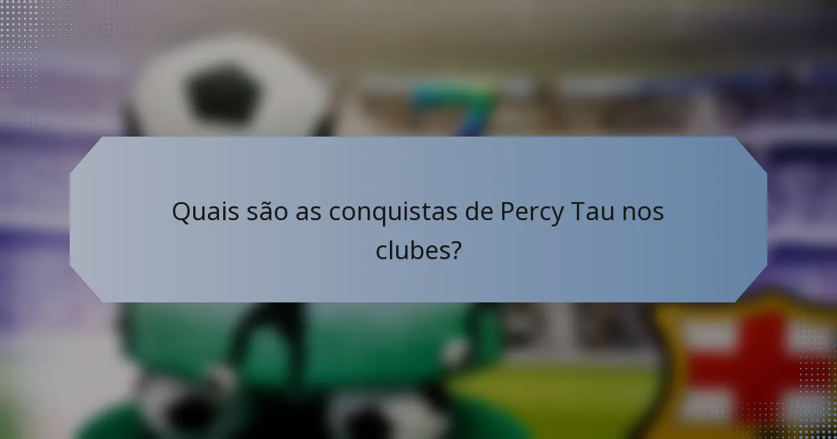 Quais são as conquistas de Percy Tau nos clubes?