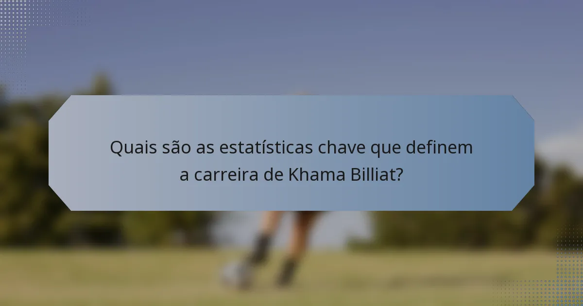 Quais são as estatísticas chave que definem a carreira de Khama Billiat?