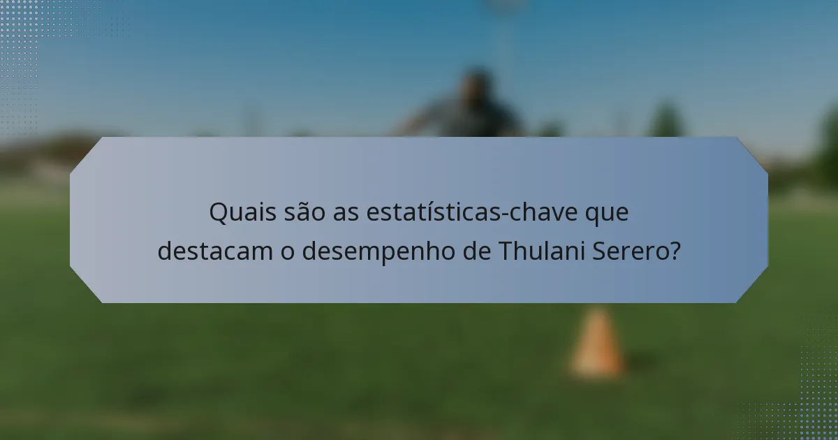 Quais são as estatísticas-chave que destacam o desempenho de Thulani Serero?