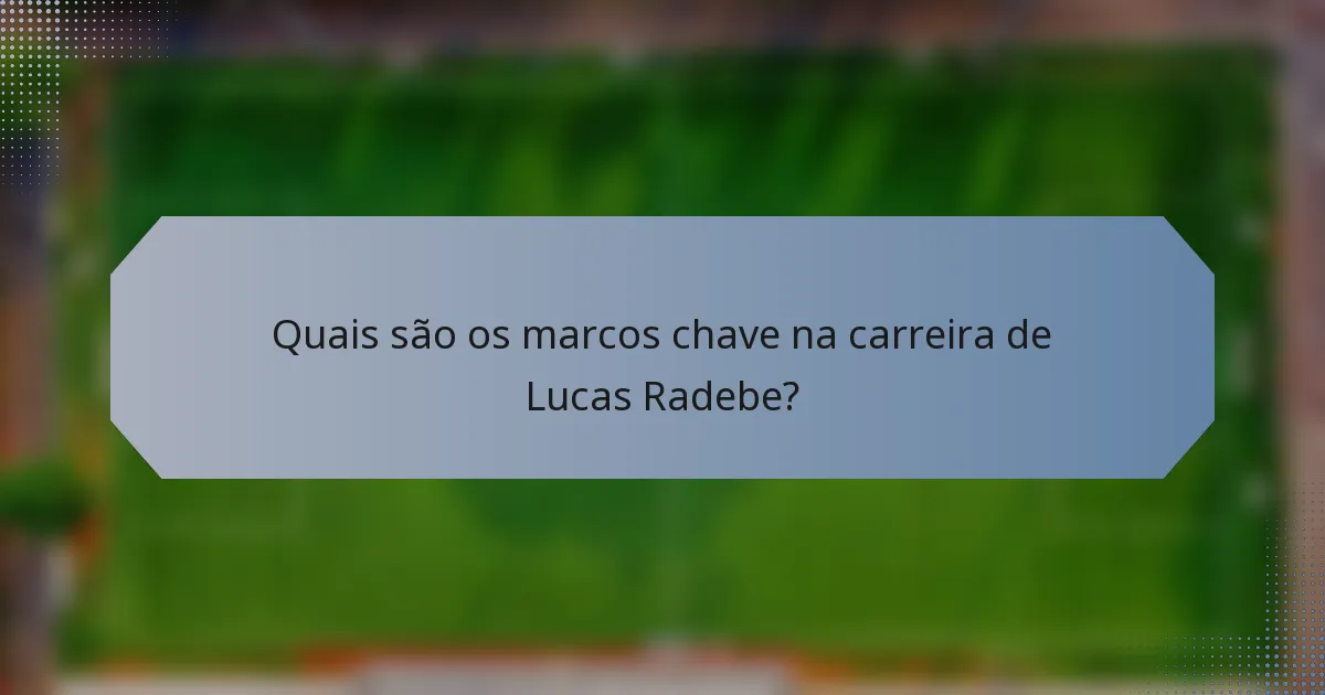 Quais são os marcos chave na carreira de Lucas Radebe?