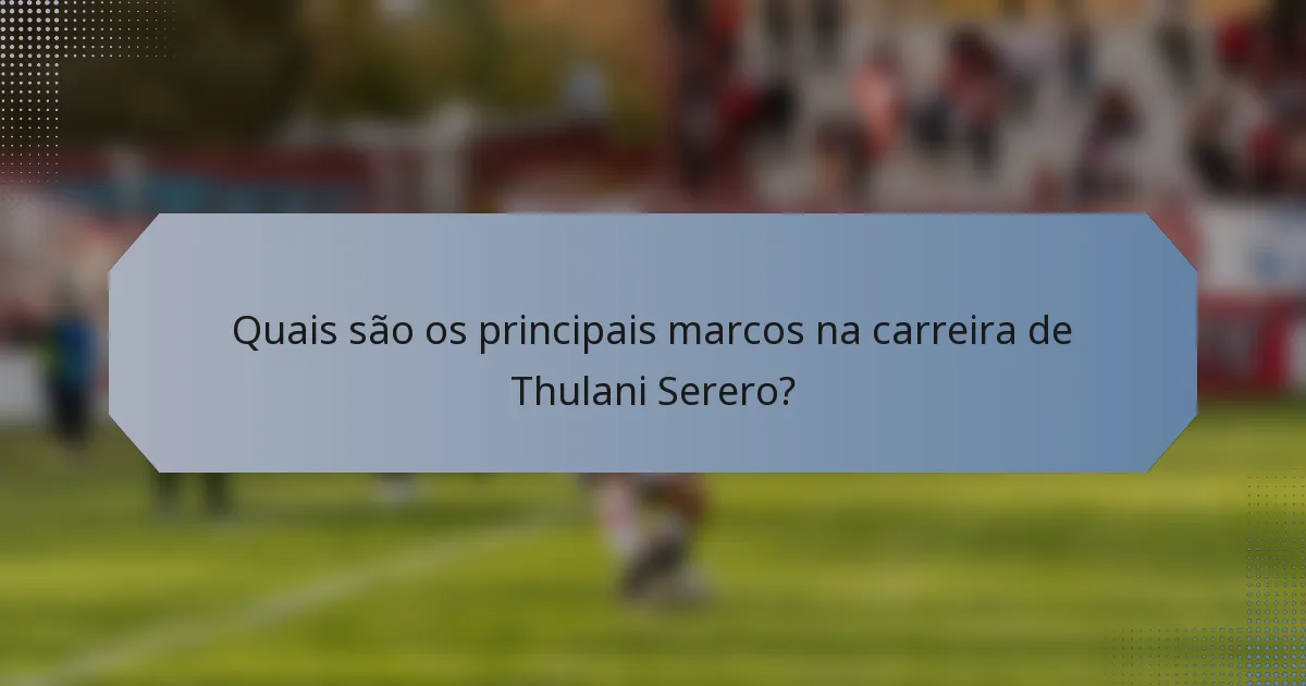 Quais são os principais marcos na carreira de Thulani Serero?