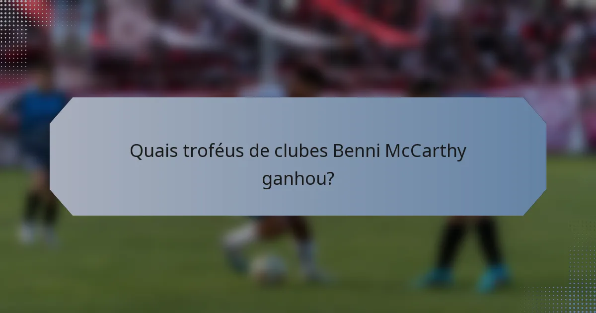 Quais troféus de clubes Benni McCarthy ganhou?