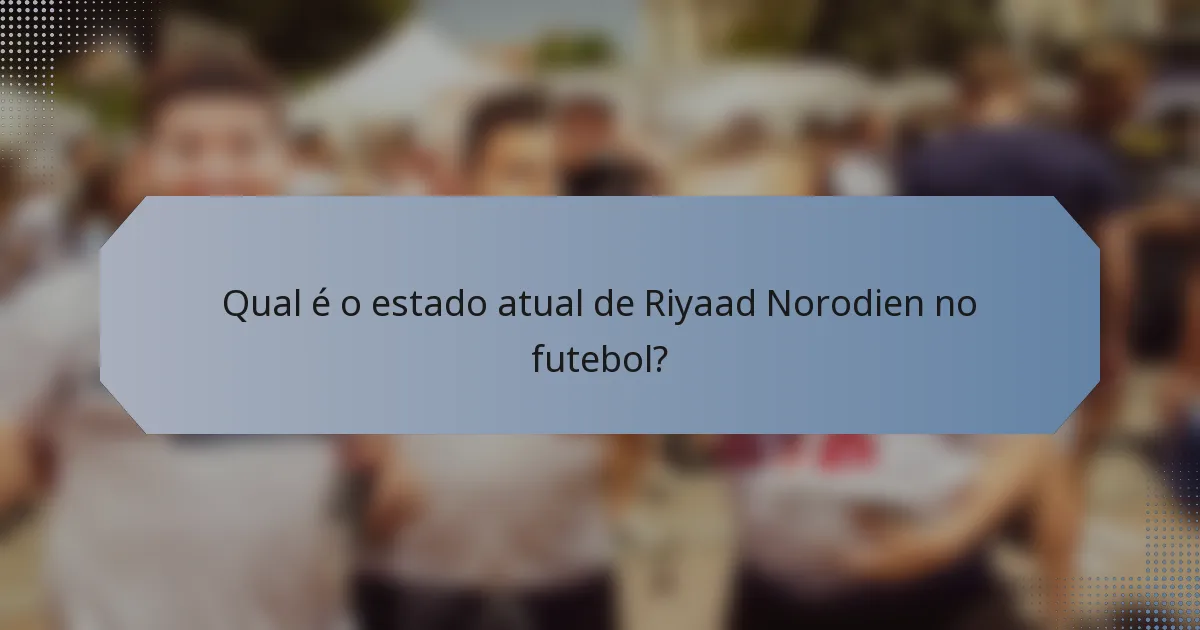 Qual é o estado atual de Riyaad Norodien no futebol?