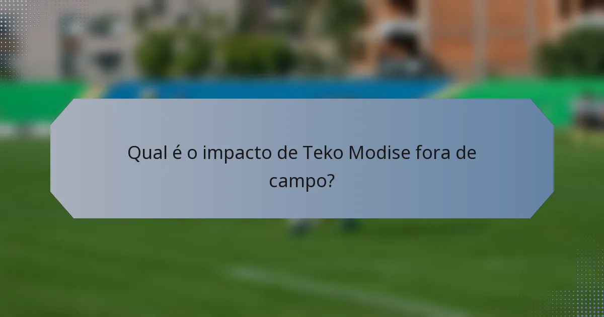 Qual é o impacto de Teko Modise fora de campo?