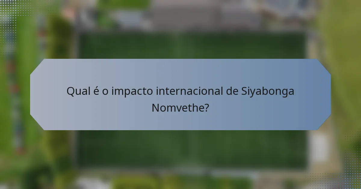 Qual é o impacto internacional de Siyabonga Nomvethe?