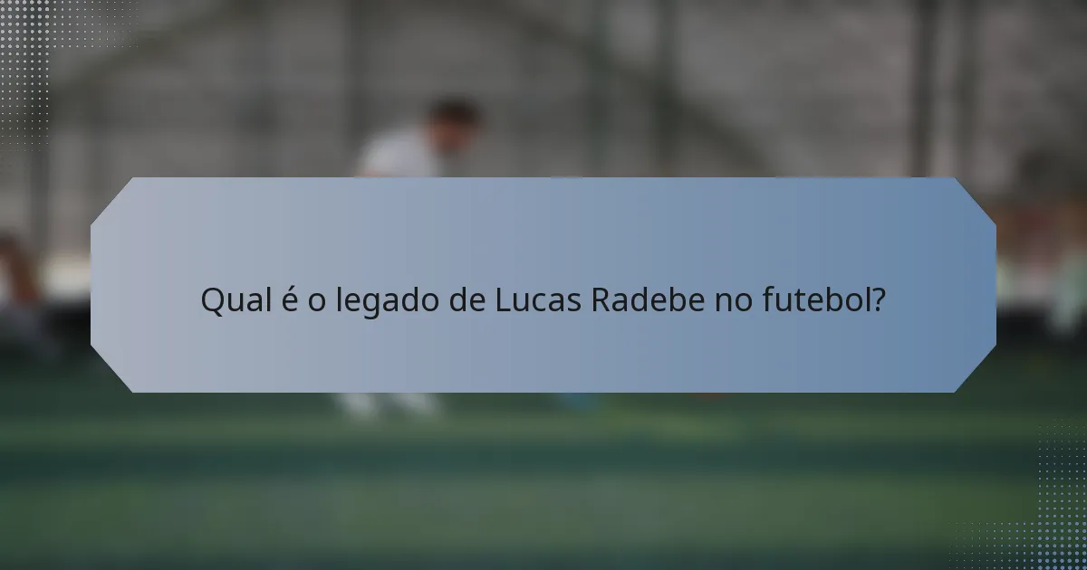 Qual é o legado de Lucas Radebe no futebol?