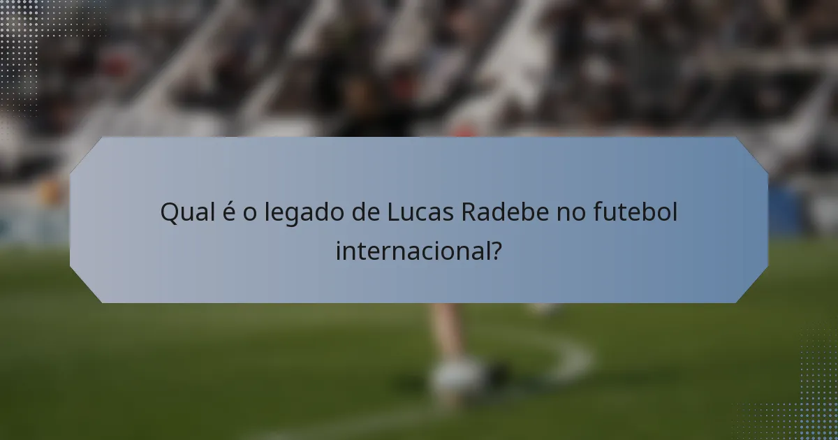 Qual é o legado de Lucas Radebe no futebol internacional?