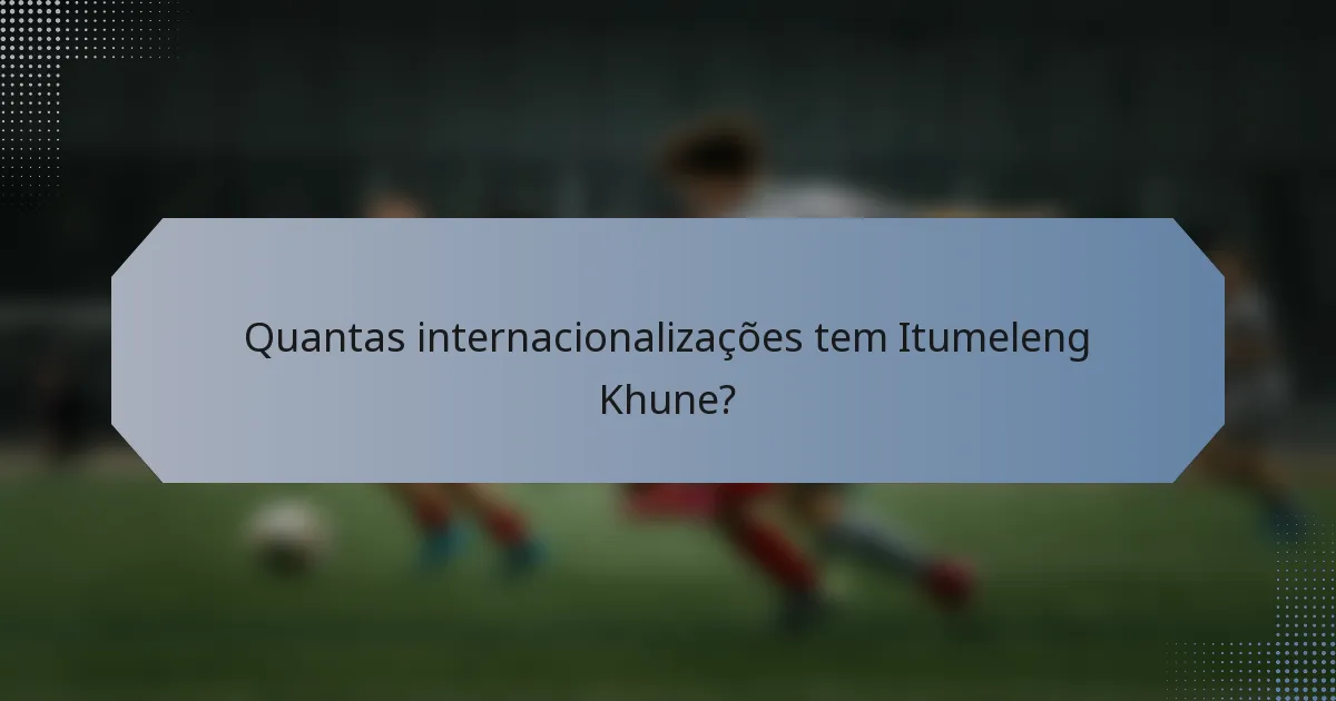 Quantas internacionalizações tem Itumeleng Khune?