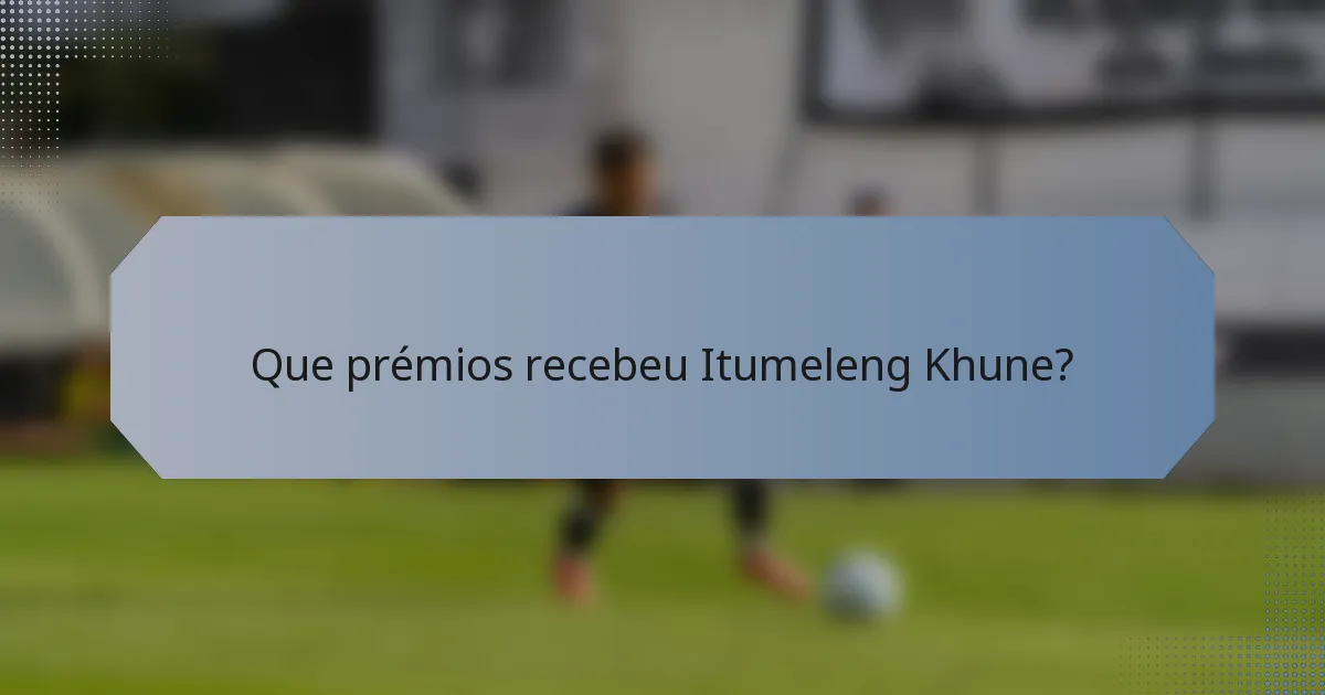 Que prémios recebeu Itumeleng Khune?
