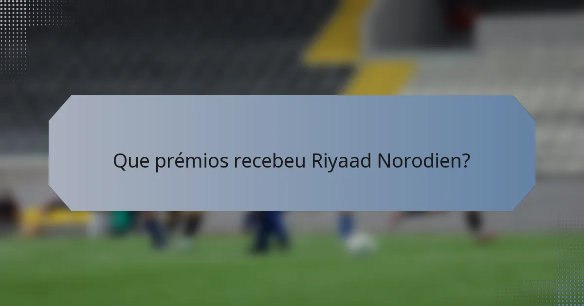Que prémios recebeu Riyaad Norodien?
