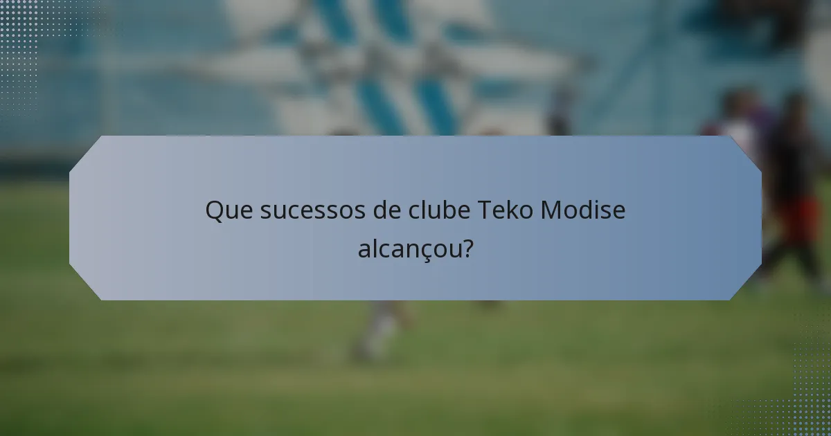 Que sucessos de clube Teko Modise alcançou?