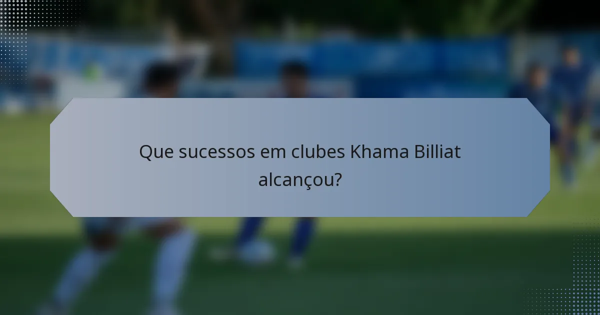 Que sucessos em clubes Khama Billiat alcançou?